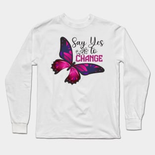 Cute Butterfly Design - Say Yes To Change Long Sleeve T-Shirt